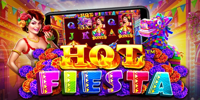 Teknik Ampuh Raih Cuan Besar Di Slot Hot Fiesta